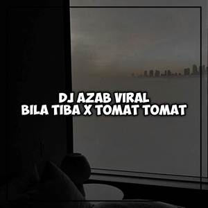 DJ BILA TIBA X TOMAT TOMAT - DJ AZAB REMIX (Explicit)