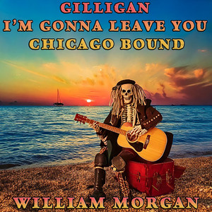 Gilligan I'm Gonna Leave You Chicago Bound