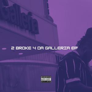 2 BROKE 4 DA GALLERIA (Explicit)