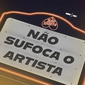 NÃO SUFOCA O ARTISTA (Explicit)