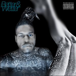 Better&Wetter (Explicit)