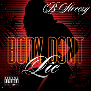 B Streezy - Body Don't Lie