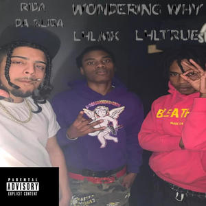 WONDERING WHY (feat. L4LMK & L4LTRUE) [Explicit]