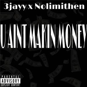 U Aint Makin Money (Explicit)