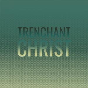 Trenchant Christ