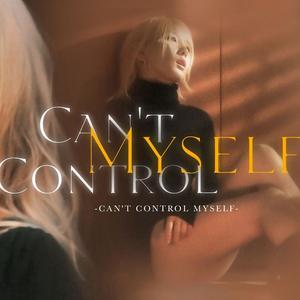 Can't control myself (Chinese Ver)