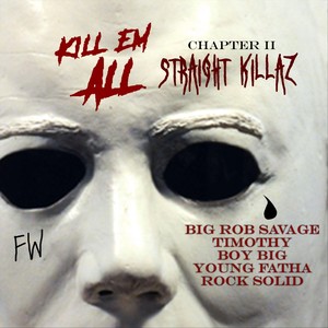 Kill 'Em All Chapter II: Straight Killaz (feat. Timothy, Rock Solid, Young Fatha & Boy Big) (Explicit)