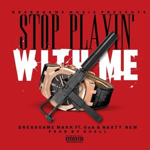 Stop Playin' with Me (feat. Goa & Nasty Nem) [Explicit]