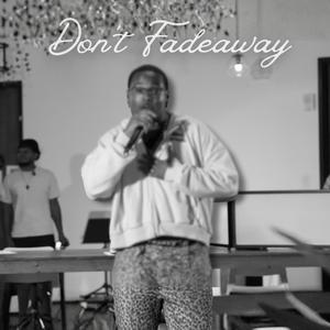 Dont Fadeaway