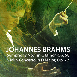 : Symphony No.1 in C Minor, Op. 68; Violin Concerto in D Major, Op. 77