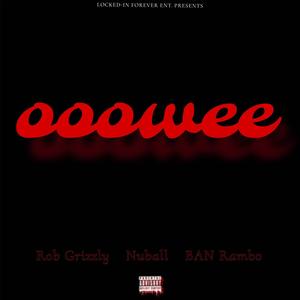 Ooowee (feat. NuBall & Rob Grizzly) (Explicit)