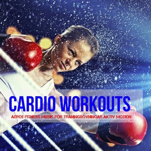 Cardio Workouts - Aerob Fitness Musik för Träningsövningar Aktiv Motion, Electro Techno House Ljud