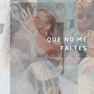 Que no me faltes_