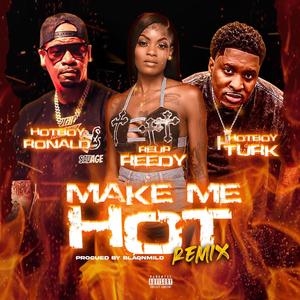 MAKE ME HOT (feat. HOTBOY TURK & REUP REEDY) (DIRTY REMIX|Explicit)