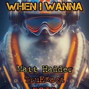 WHEN I WANNA (feat. MATT HADDER & XSIQ) [Explicit]