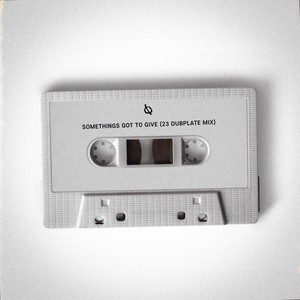 Somethings Got to Give (23 Dub Plate Mix|Explicit)