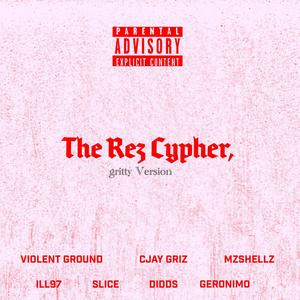 The Rez Cypher 1.2 (feat. SLICE, MzShellz, Violent Ground, ILL97, Didds & Geronimo) [Gritty Version] [Explicit]