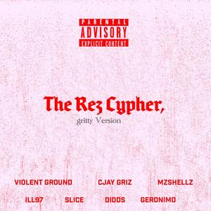 The Rez Cypher 1.2 (feat. SLICE, MzShellz, Violent Ground, ILL97, Didds & Geronimo) (Gritty Version)