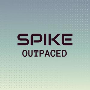 Spike Outpaced