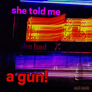 she told me she had a gun!