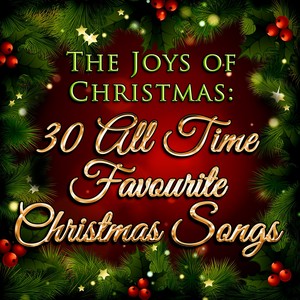 The Joys of Christmas: 30 All Time Favourite Christmas Songs