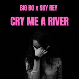 CRY ME A RIVER (with Big Bo) [Explicit]