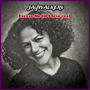 Excuse Me (if I love you)