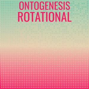 Ontogenesis Rotational