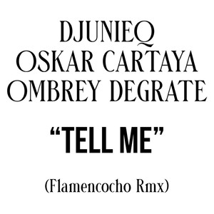 Tell Me(feat. Oskar Cartaya & Ombrey DeGrate) (Flamencocho rmx)