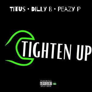Tighten Up (with Dilly B & Peazy P) (feat. Dilly B & Peazy P) (Explicit)