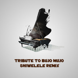 Shiwelele Tribute to Bujo Mujo (Shiwelele Remix)