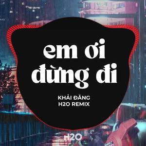 Em Ơi Đừng Đi (Remix)