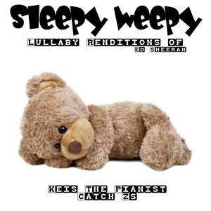 Sleepy Weepy Lullaby Renditions of Ed Sheeran