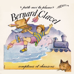 Comptines et chansons de Bernard Clavel (Prête-moi ta plume - Des vacances à la rentrée des classes)