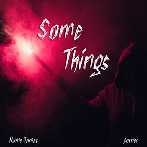 Some Things (feat. Name James & Dotnet) [Explicit]