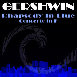 Gershwin - Rhapsody In Blue Concerto In F