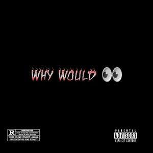 Why Would I (Explicit)