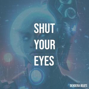 Shut your eyes