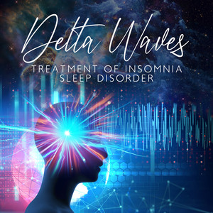 Delta Waves: Treatment of Insomnia Sleep Disorder, Music for Deep Sleep 2022, Healing Sounds for Trouble Sleeping, Dreaming & Sleep Deeply