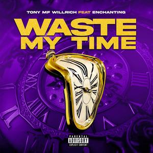 WASTE MY TIME (feat. Enchanting) [Explicit]