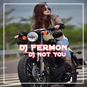 DJ NOT YOU