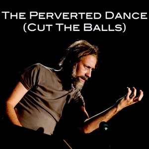 The Perverted Dance (Cut The Balls) (Explicit)
