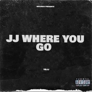 JJ Where You Go (Explicit)