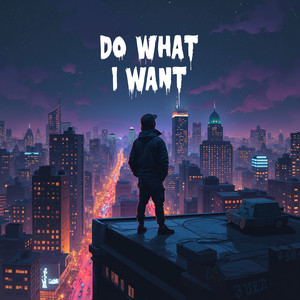 Do What I Want (Explicit)