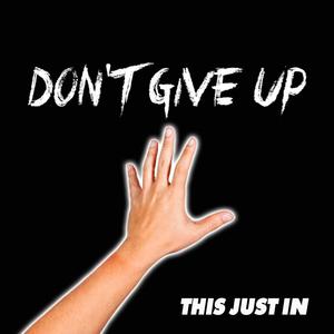 DONT GIVE UP