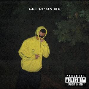 GET UP ON ME (Explicit)