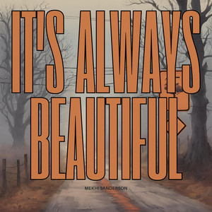 It's Always Beautiful