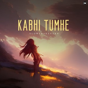 Kabhi Tumhe (Slowed & Reverb)