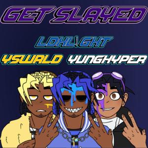 Get Slayed (feat. YvngHyper & Y$WRLD) [Explicit]