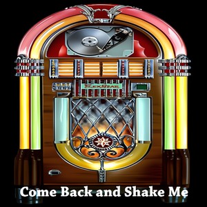 Come Back and Shake Me (Original)